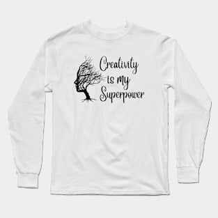 Creativity is my superpower for creative people Long Sleeve T-Shirt